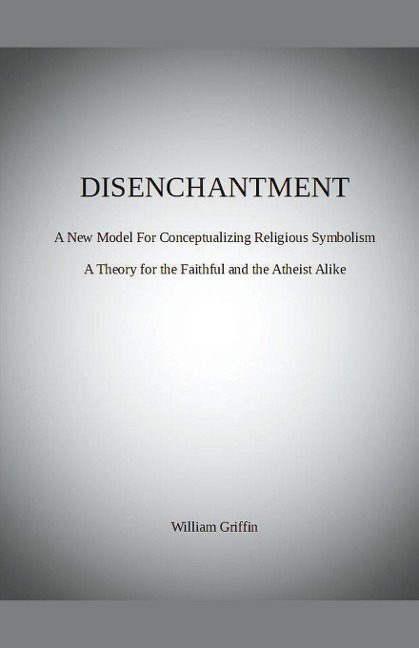 Disenchantment: A New Model for Conceptualizing Religious Symbolism