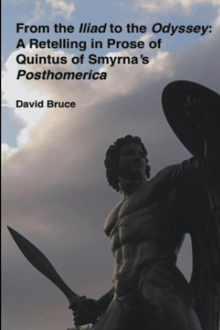 From the Iliad to the Odyssey: A Retelling in Prose of  Quintus of Smyrnas Posthomerica