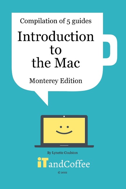 Introduction to the Mac (macOS 12 Monterey) - Compilation of 5 Great User Guides: Easy-to-read comprehensive guide to the Mac - Monterey Edition