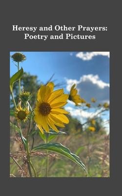 Heresy and Other Prayers: Poems and Pictures