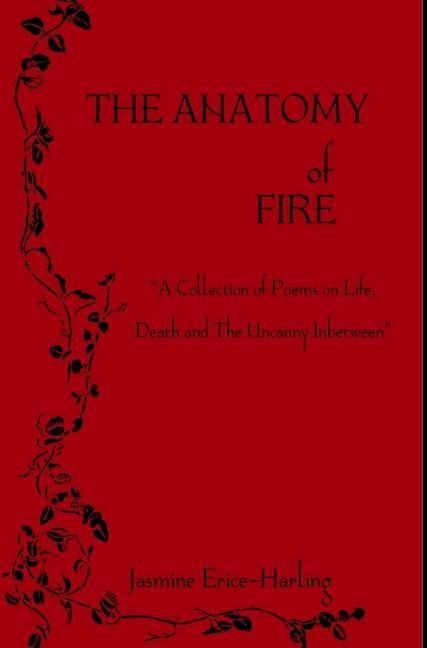 The Anatomy of Fire: A Collection of Poetry on Life, Death, and The Uncanny Inbetween