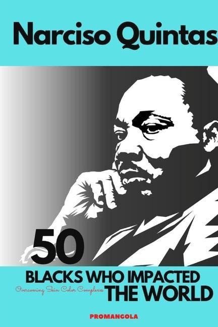 50 BLACKS WHO IMPACTED THE WORLD - Narciso Quintas: Overcoming Skin Color Complexes