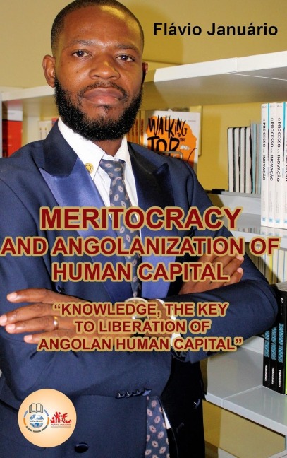 MERITOCRACY AND ANGOLANIZATION OF HUMAN CAPITAL - Flávio Januário: "KNOWLEDGE, THE KEY TO LIBERATION OF ANGOLAN HUMAN CAPITAL"