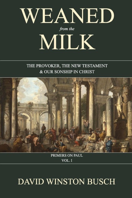 Weaned from the Milk: The Provoker, the New Testament & Our Sonship in Christ