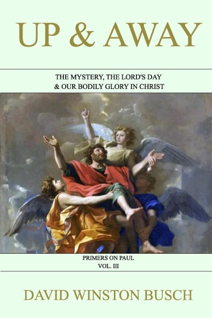 Up and Away: The Mystery, the Lords Day & Our Bodily Glory in Christ