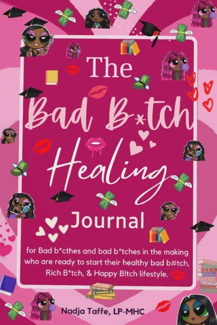 The Bad B*tch Healing Journal: Affirmation Journal| CBT skills| Gratitude |Coloring pages| Womens birthday gift: Affirmations, Journal Prompts, Motivational quotes, CBT exercise, Coloring etc.