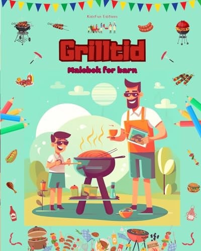 Grilltid - Malebok for barn - Kreative og lekne design som oppmuntrer til å tilbringe tid utendørs Morsom samling av søte grillscener for barn