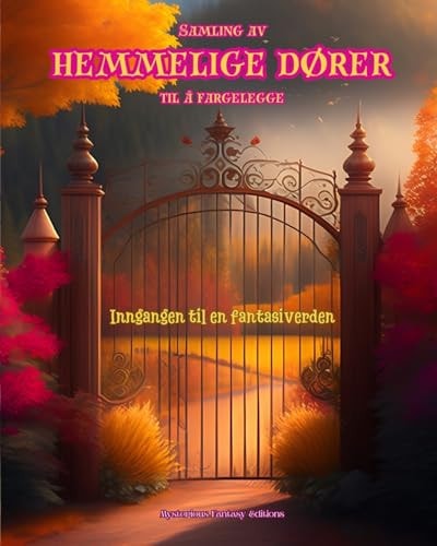 Samling av hemmelige dører til å fargelegge - Inngangen til en fantasiverden En oppsiktsvekkende bok som oppmuntrer til kreativitet og avslapning