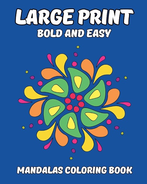 Large Print Bold and Easy Mandalas Coloring Book: Journey to Relaxation with Simple Illustrations for Adults, Seniors, Beginners