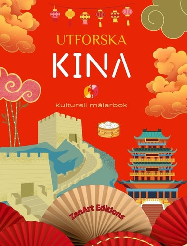 Utforska Kina - Kulturell målarbok - Klassisk och modern kreativ design av kinesiska symboler Forntida och modernt Kina blandas i en fantastisk målarbok