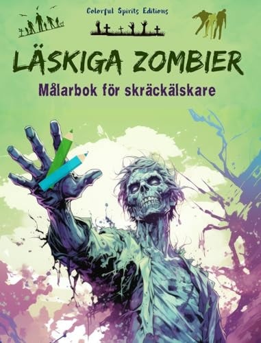 Läskiga zombier | Målarbok för skräckälskare | Kreativa scener med levande döda för tonåringar och vuxna En samling skrämmande mönster för att stimulera kreativiteten