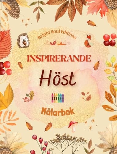 Inspirerande höst | Målarbok | Fantastiska höstelement sammanflätade i underbara kreativa mönster Den definitiva boken för den mest njutbara och avkopplande hösten i ditt liv