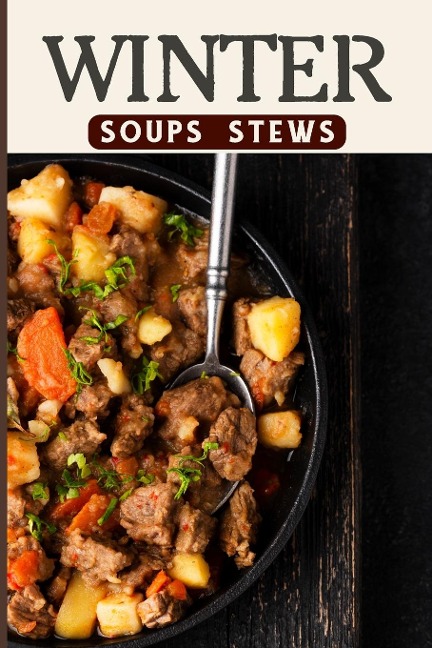 Winter Soups and Stews Recipes For Comforting Winter - Easy Homemade Soups and Stews For Wintertime: Health and Fitness on a Budget | Hot and Hearty & Stews Recipes