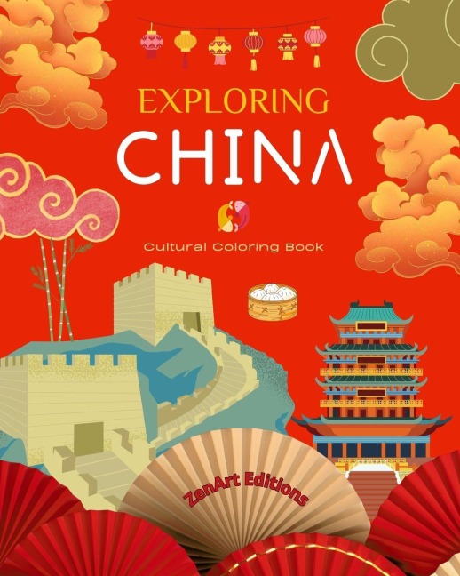 Exploring China - Cultural Coloring Book -  Classic and Contemporary Creative Designs of Chinese Symbols: Ancient and Modern Chinese Culture Blend in One Amazing Coloring Book
