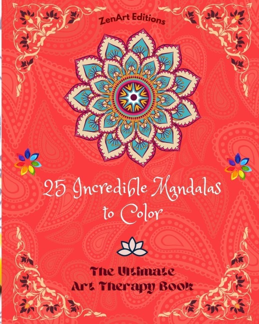 25 Incredible Mandalas to Color: The Ultimate Art Therapy Book | Self-Help Tool for Full Relaxation and Creativity: Amazing Mandala Designs Source of Infinite Harmony and Divine Energy