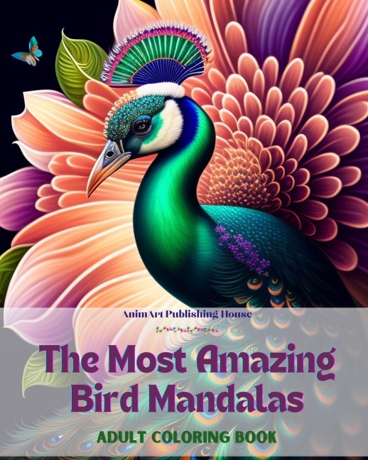 The Most Amazing Bird Mandalas | Adult Coloring Book | Anti-Stress and Relaxing Mandalas to Promote Creativity: Mystical Bird Designs to Relieve Stress and Balance the Mind