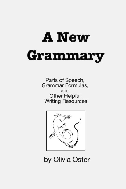 A New Grammary: Parts of Speech, Grammar Formulas, and Other Helpful Writing Resources
