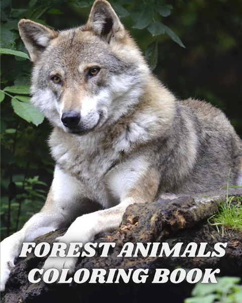 Forest Animals Coloring Book: An Adult Coloring Book Featuring Beautiful Forest Wildlife, Birds and Plants