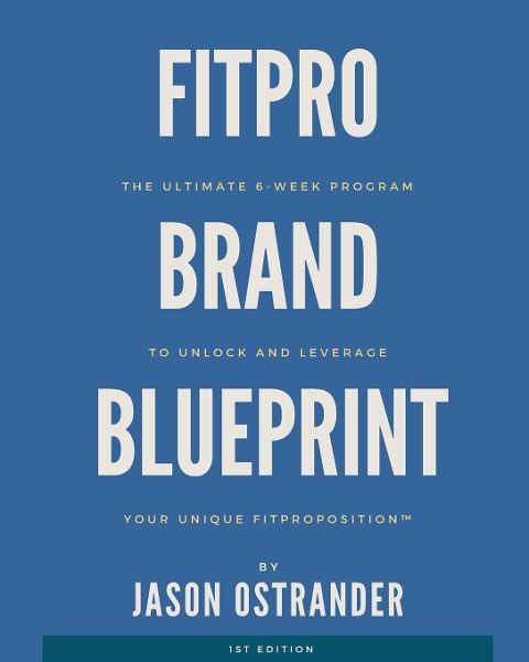 Fitpro Brand Blueprint: The Ultimate 6-Week Program to Unlock and Leverage Your Unique FitproPosition(TM)