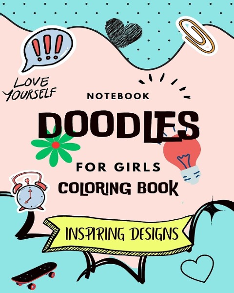Notebook Doodles For Girls: Coloring and Activity Book (Design Originals): Inspiring Designs; Beginner-Friendly Empowering Art Activities for Teens