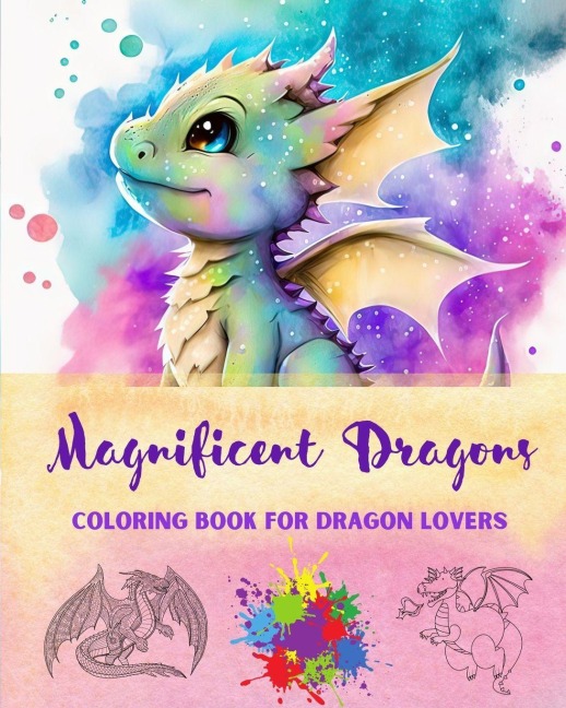 Magnificent Dragons | Coloring Book for Dragon Lovers | Mindfulness and Anti-Stress Fantasy Dragon Scenes for All Ages: A Collection of Splendid Mythical Designs to Enhance Creativity and Relaxation