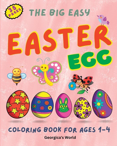 The Big Easy Easter Egg Coloring Book for Ages 1-4: Simple, Funny and Lovely Illustrations for Kids, Girls and Boys