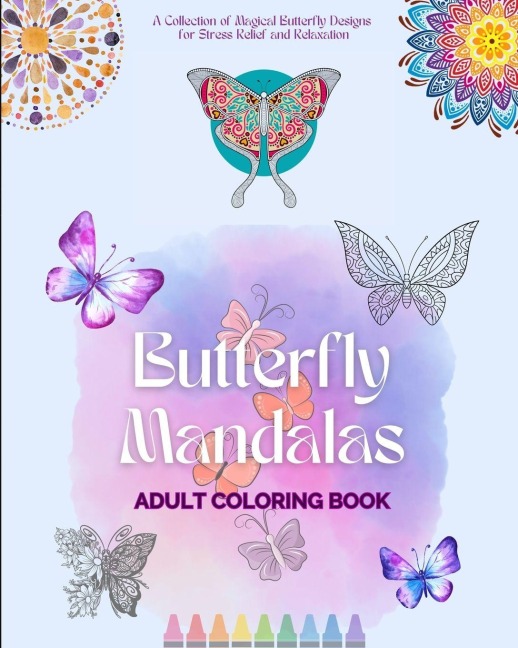 Butterfly Mandalas | Adult Coloring Book | Anti-Stress and Relaxing Mandalas to Promote Creativity: A Collection of Magical Butterfly Designs for Stress Relief and Relaxation