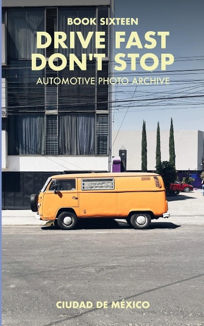 Drive Fast Dont Stop - Book 16: Mexico City, Mexico