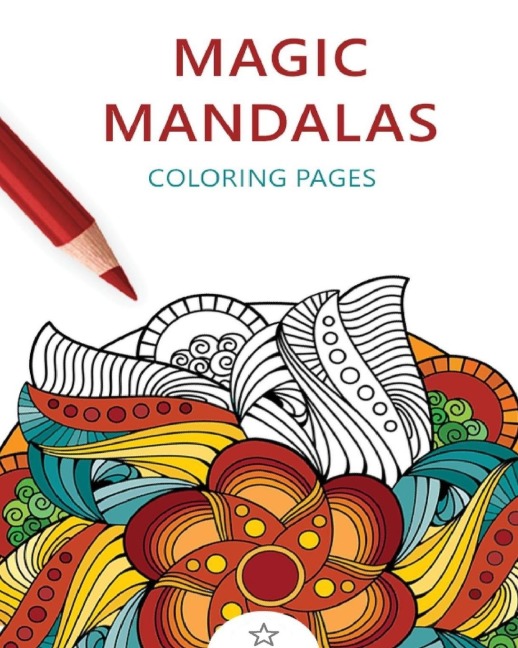 MAGIC MANDALAS: Amazing Patterns: Adult Coloring Book, Stress Relieving Mandala Style Patterns