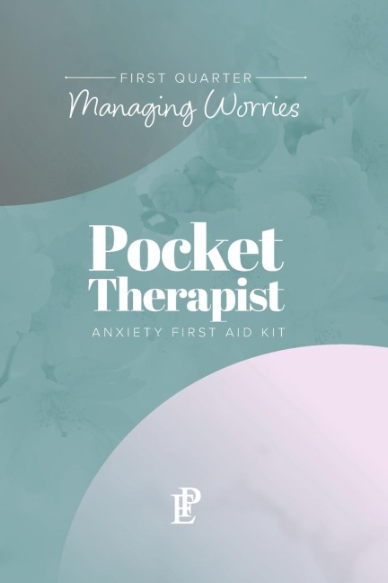 Pocket Therapist Anxiety First Aid Kit: First Quarter Managing Worries