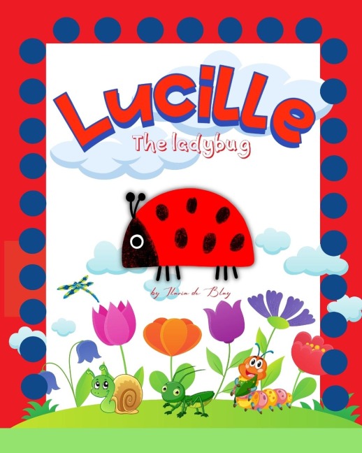 Lucille, the ladybug: Storybook  for fans of butterflies, caterpillars, crickets and spiders.