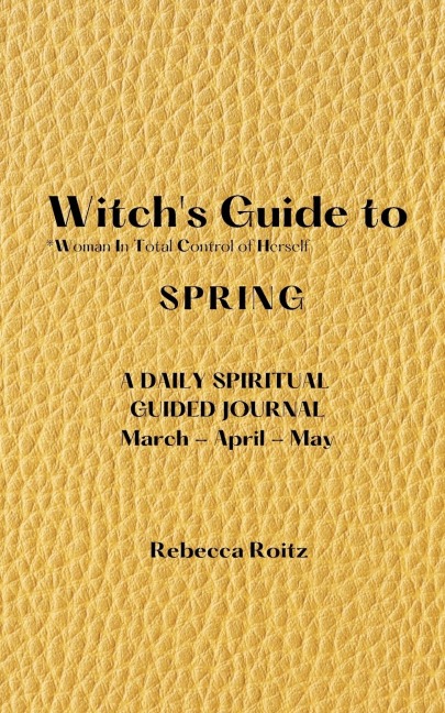 Witchs Guide to Spring: Woman In Total Control of Herself - A Daily Spiritual Guided Journal