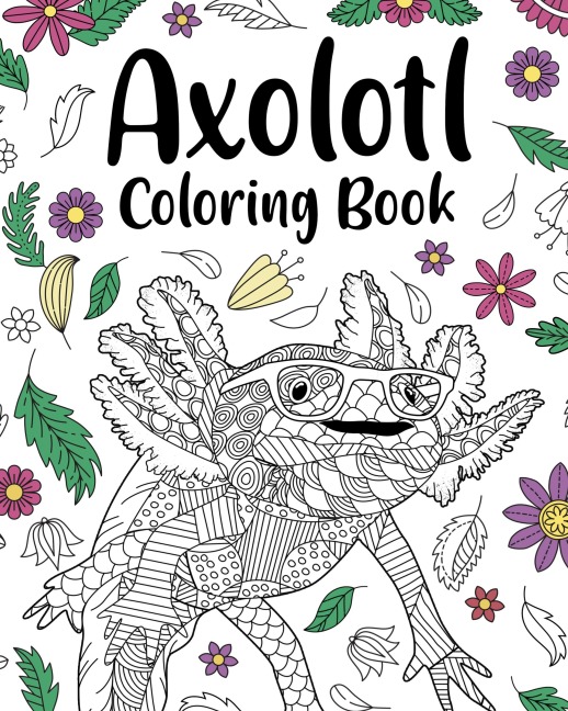 Axolotl Coloring Book: Mandala Crafts & Hobbies Zentangle Books, Funny Quotes and Freestyle Drawing