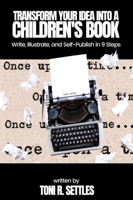 Transform Your Idea into a Childrens BookHow to Write, Illustrate, and Self-Publish in 9 Steps