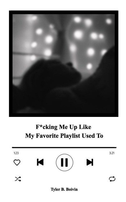 F*cking Me Up Like My Favorite Playlist Used To: A Collection of Memories
