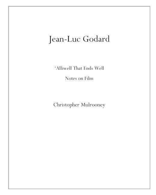 Jean-Luc Godard: 'Alliwell That Ends Well: Notes on Film