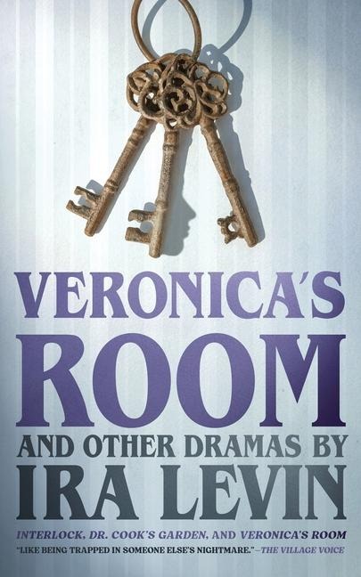 Veronica's Room and Other Dramas by IRA Levin: Interlock, Dr. Cook's Garden, and Veronica's Room