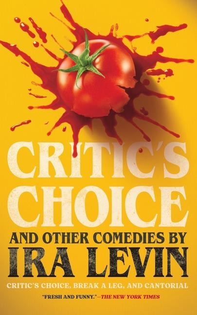 Critic's Choice and Other Comedies by IRA Levin: Critic's Choice, Break a Leg, and Cantorial
