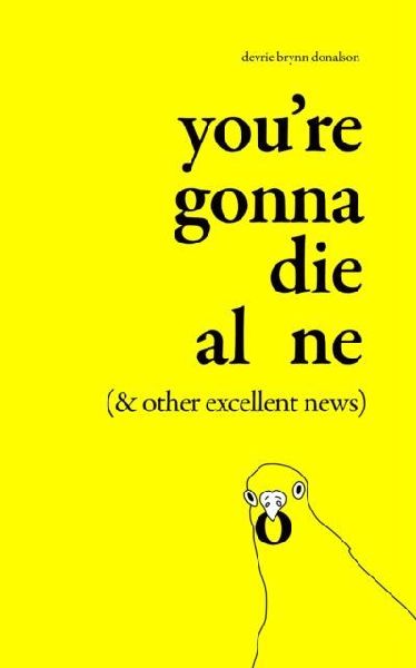 Youre Gonna Die Alone (& Other Excellent News)