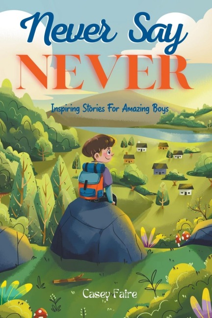 Never Say Never: Inspiring Stories For Amazing Boys