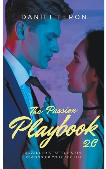 The Passion Playbook 2.0 Advanced Strategies for Revving Up Your Sex Life