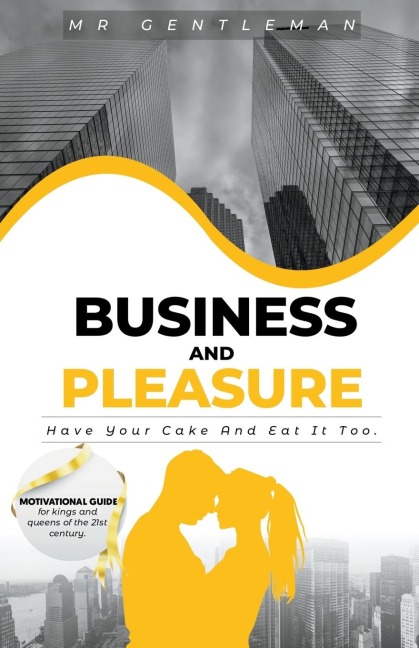 Business & Pleasure Have Your Cake And Eat It Too