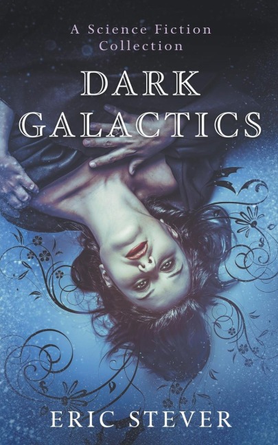 Dark Galactics: A Dark and Humorous Science Fiction Collection