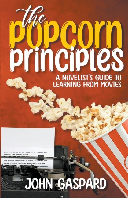 The Popcorn Principles: A Novelists Guide To Learning From Movies