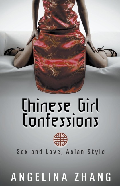 Chinese Girl Confessions Sex and Love, Asian Style