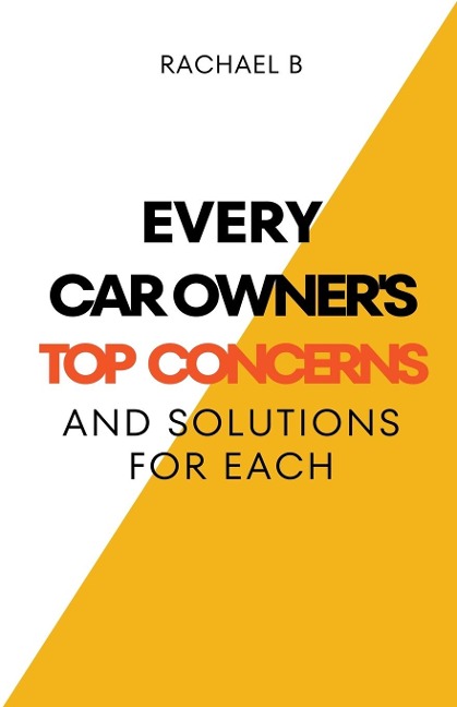 Every Car Owners Top Concerns And Solutions For Each