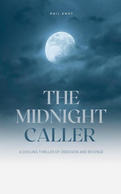 The Midnight Caller A Chilling Thriller of Obsession and Revenge