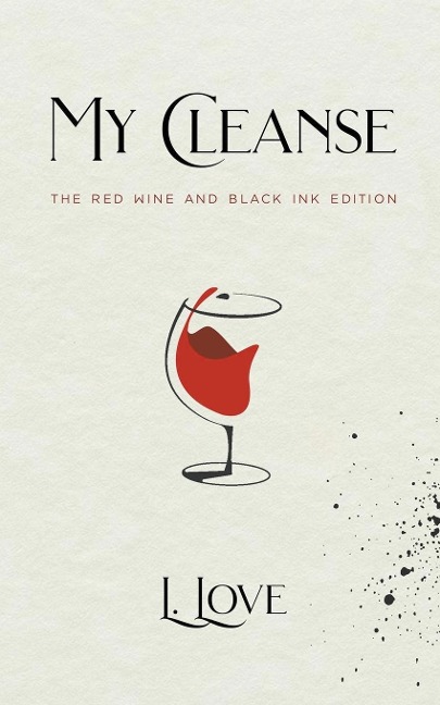 My Cleanse: The Red Wine & Black Ink Edition