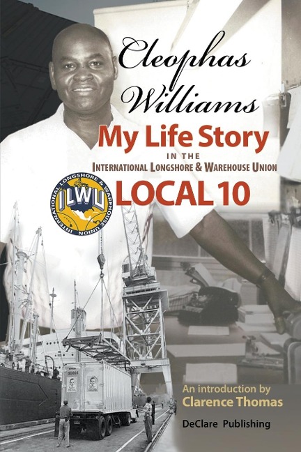 Cleophas Williams  My Life Story in the International Longshore & Warehouse Union Local 10