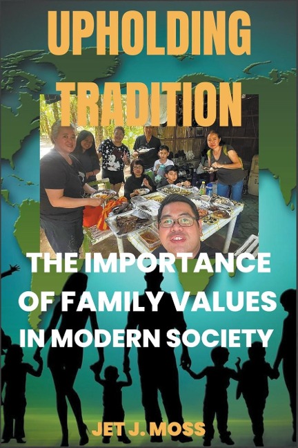 Upholding Tradition: The Importance of Family Values in Modern Society
